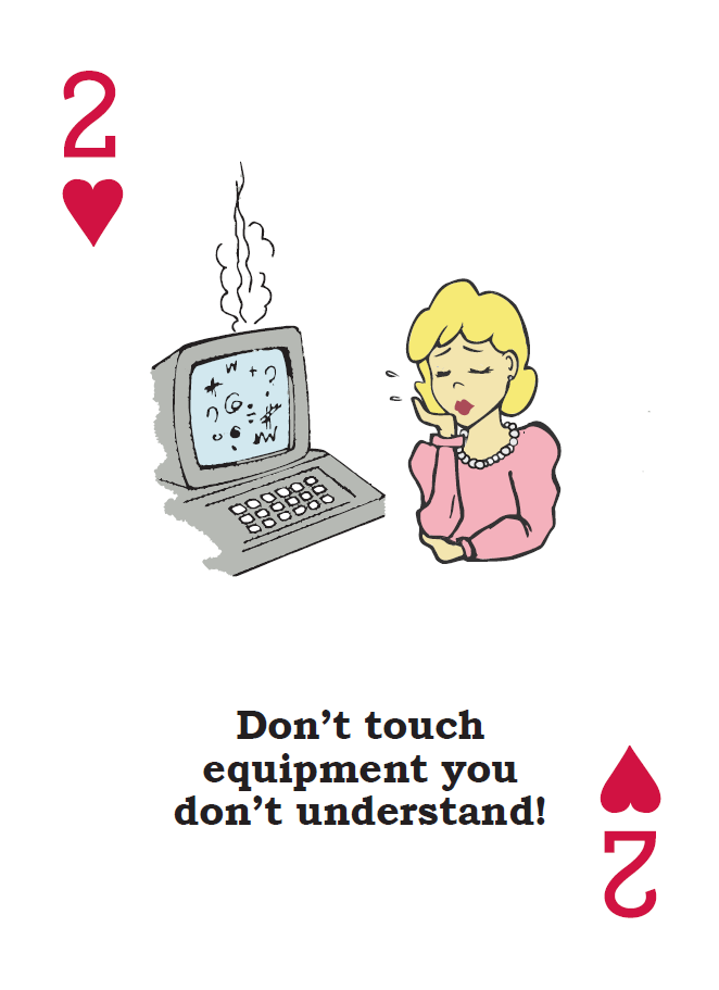 2 of hearts card with illustration of a woman in a pink dress resting her face in her hand sadly as the computer next to her starts malfunctioning and smoking from the back. THe caption reads 'Don't touch equipment you don't understand!