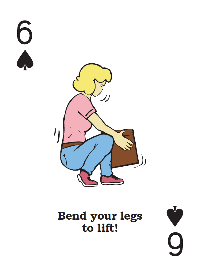 6 of spades card with illustration of a woman in a t-shirt and jeans bending and lifting a box. The caption below her reads 'Bend your legs to lift!